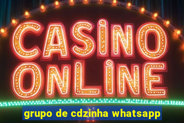 grupo de cdzinha whatsapp